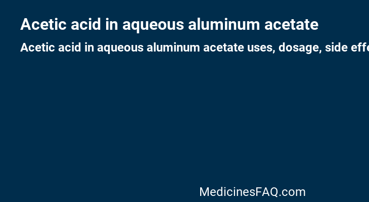 Acetic acid in aqueous aluminum acetate