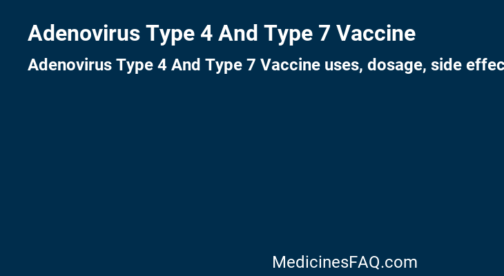 Adenovirus Type 4 And Type 7 Vaccine