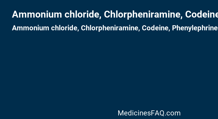 Ammonium chloride, Chlorpheniramine, Codeine, Phenylephrinee