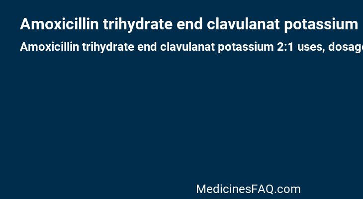 Amoxicillin trihydrate end clavulanat potassium 2:1