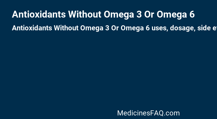 Antioxidants Without Omega 3 Or Omega 6