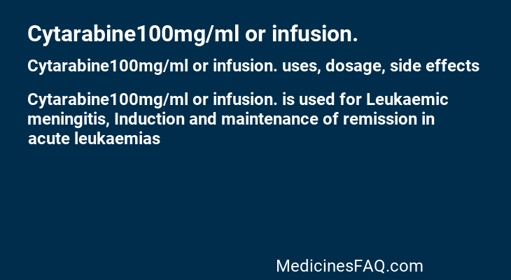 Cytarabine100mg/ml or infusion.