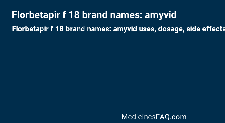 Florbetapir f 18 brand names: amyvid