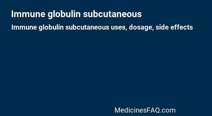 Immune globulin subcutaneous