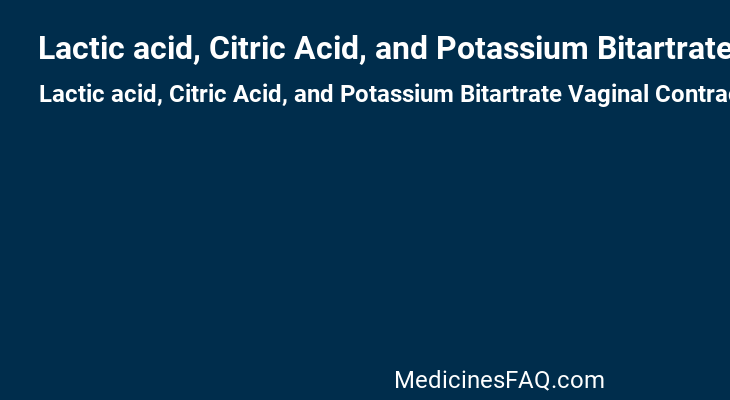 Lactic acid, Citric Acid, and Potassium Bitartrate Vaginal Contraceptive