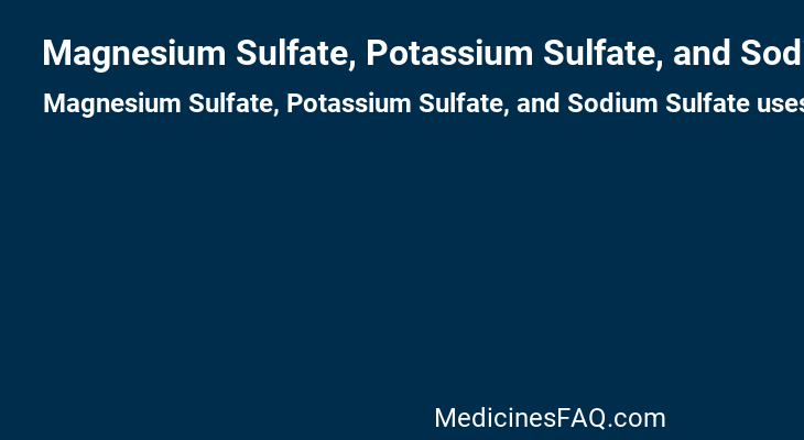 Magnesium Sulfate, Potassium Sulfate, and Sodium Sulfate