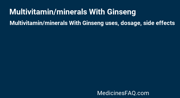 Multivitamin/minerals With Ginseng