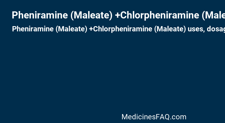 Pheniramine (Maleate) +Chlorpheniramine (Maleate)