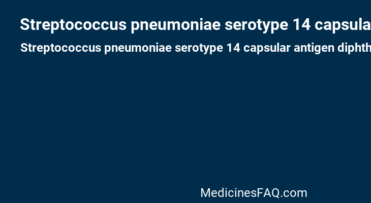 Streptococcus pneumoniae serotype 14 capsular antigen diphtheria CRM197 protein conjugate vaccine