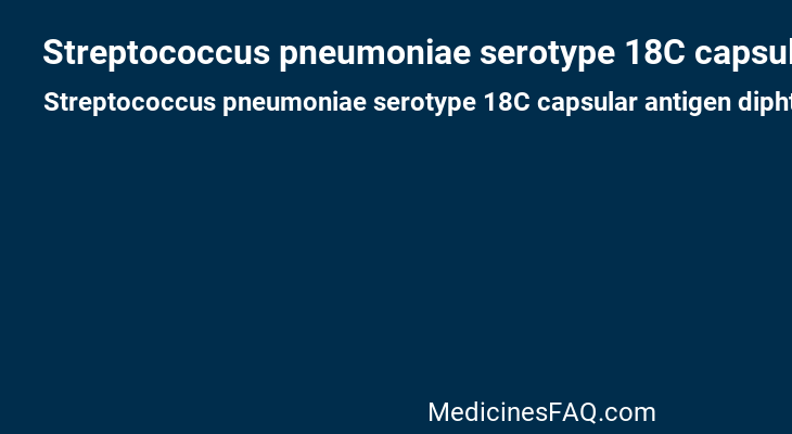 Streptococcus pneumoniae serotype 18C capsular antigen diphtheria CRM197 protein conjugate vaccine