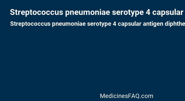 Streptococcus pneumoniae serotype 4 capsular antigen diphtheria CRM197 protein conjugate vaccine