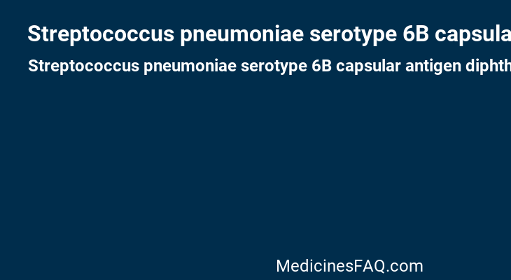 Streptococcus pneumoniae serotype 6B capsular antigen diphtheria CRM197 protein conjugate vaccine