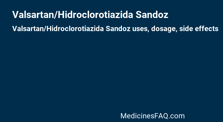 Valsartan/Hidroclorotiazida Sandoz: Uses, Dosage, Side Effects, Food ...