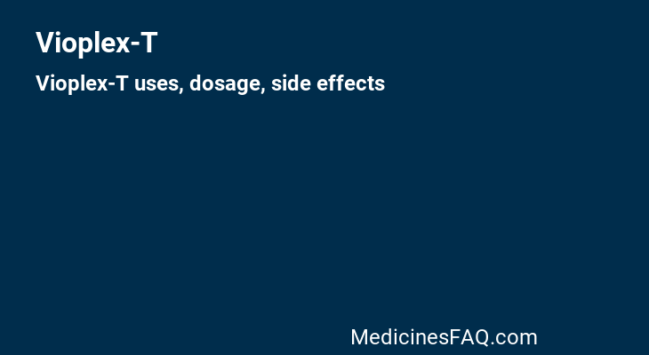 Vioplex-T: Uses, Dosage, Side Effects, Food Interaction & FAQ